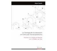 La Teología de la Liberación en la Era del Tecnocapitalismo: Hackear los Códigos de Muerte con la Palabra de Vida