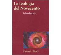 La teologia del Novecento - Ferrario Fulvio