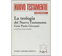 La teologia del Nuovo Testamento. Gesù, Paolo, Giovanni