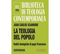 La teologia del popolo. Radici teologiche di papa Francesco. Nuova ediz.