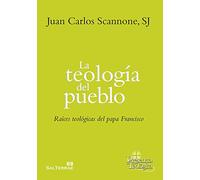 La teología del pueblo: Raíces teológicas del papa Francisco: 251