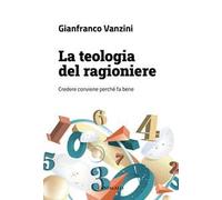 La teologia del ragioniere. Credere conviene perché fa bene