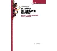 La teologia del sacramento dell'ordine. Nell'iter di revisione postconciliare dei riti di Ordinazione