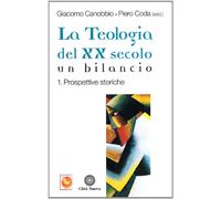 La teologia del XX secolo. Un bilancio. Vol. 1 - Canobbio G. (cur.); Coda ...
