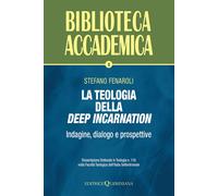 La teologia della deep incarnation. Indagine, dialogo e prospettive (Titol...