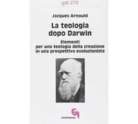 La teologia dopo Darwin. Elementi per una teologia della creazione in una prospettiva evoluzionista