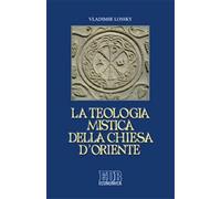 La teologia mistica della Chiesa d'Oriente. La visione di Dio - Lossky Vladimir