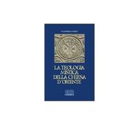 La teologia mistica della Chiesa d'Oriente. La visione di Dio - Lossky Vladimir