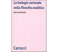 La teologia razionale nella filosofia analitica - Micheletti Mario