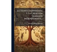 La TeorÃ-a Darwiniana Y La CreaciÃ3n Llamada Independiente...