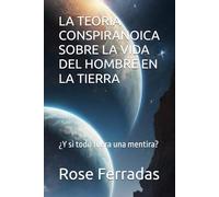 LA TEORIA CONSPIRANOICA SOBRE LA VIDA DEL HOMBRE EN LA TIERRA: ¿Y si todo fuera una mentira?