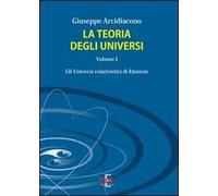 La teoria degli universi. Vol. 1: Gli universi di Eistein.