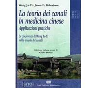 La teoria dei canali in medicina cinese. Applicazioni pratiche. Le conferenze di Wang Ju-Yi sulla terapia dei canali