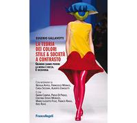 La teoria dei colori. Stile & società a contrasto. Quando siamo poveri la moda è ricca. E viceversa