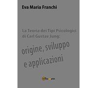 La teoria dei tipi psicologici di Carl Gustav Jung: origine, sviluppo e applicaz