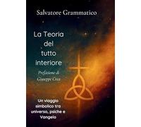 La teoria del tutto interiore. Un viaggio simbolico tra universo, psiche e Vangelo