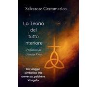 La teoria del tutto interiore. Un viaggio simbolico tra universo, psiche e Vangelo