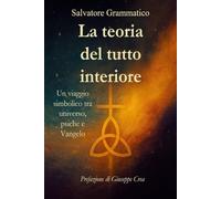 La teoria del tutto interiore: Un viaggio simbolico tra universo, psiche e Vangelo