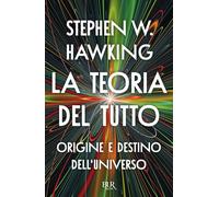 La teoria del tutto. Origine e destino dell'universo