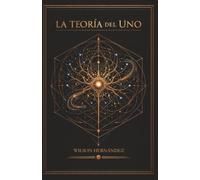 La Teoría del Uno: Identidad, Voluntad y la Estructura de lo Infinito