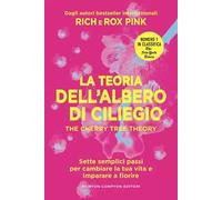 La teoria dell'albero di ciliegio. The cherry tree theory. Sette semplici passi per cambiare la tua vita e imparare a fiorire