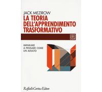 La teoria dell'apprendimento trasformativo. Imparare a pensare come un adu...