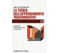 La teoria dell'apprendimento trasformativo. Imparare a pensare come un adulto