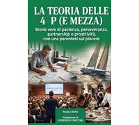 La teoria delle 4 P (e mezza): Storie vere di pazienza, perseveranza, partnership e proattività, con una parentesi sul piacere