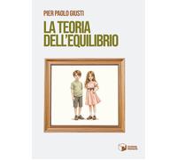 La teoria dell'equilibrio - Giusti Pier Paolo