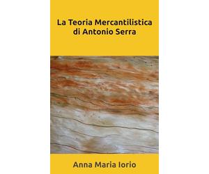 La Teoria Mercantilistica di Antonio Serra