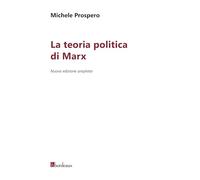 La teoria politica di Marx. Nuova ediz. - Prospero Michele