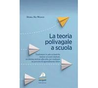 La teoria polivagale a scuola. Trasformare le aule scolastiche insieme ai nostri studenti, un sistema nervoso alla volta, per realizzare un percorso di apprendimento felice