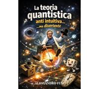 La teoria quantistica, antiintuitiva..ma divertente
