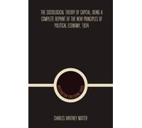 La teoria sociologica del capitale; Essere una ristampa completa del nuovo principio