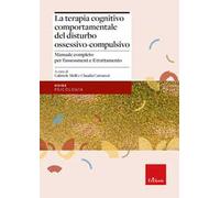 La terapia cognitivo-comportamentale del disturbo ossessivo-compulsivo. Manuale completo per l'assessment e il trattamento