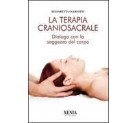 La terapia craniosacrale. Dialogo con la saggezza del corpo