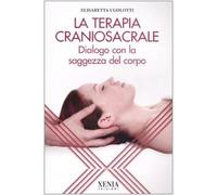 La terapia craniosacrale. Dialogo con la saggezza del corpo