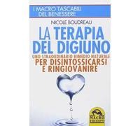 La terapia del digiuno. Uno straordinario rimedio naturale per disintossicarsi e ringiovanire
