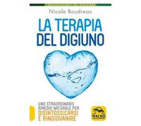 La terapia del digiuno. Uno straordinario rimedio naturale per disintossicarsi e ringiovanire