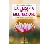 La terapia della meditazione. Esercizi per una trasformazione consapevole