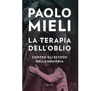 La terapia dell'oblio. Contro gli eccessi della memoria - Mieli Paolo