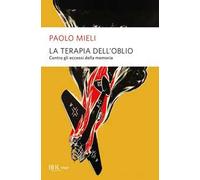 La terapia dell'oblio. Contro gli eccessi della memoria
