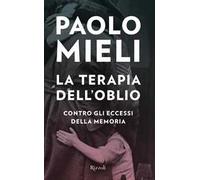 La terapia dell'oblio. Contro gli eccessi della memoria - Mieli Paolo