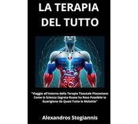 la Terapia dl Tutto: Viaggio all'interno della Terapia Tissutale Placentare: Come la Scienza Segreta Russa ha reso Possibile Trattare quasi Tutte le Malatttie