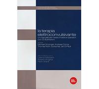 La terapia elettroconvulsivante. Un manuale per medici invianti e operatori