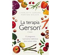 La terapia Gerson / The Gerson Therapy: El program nutricional definitivo para salvar vidas / The Proven Nutritional Program for Cancer and Other Illnesses