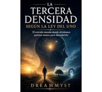 LA TERCERA DENSIDAD SEGÚN LA LEY DEL UNO: El extraño mundo donde olvidamos quiénes somos para descubrirlo