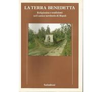 La Terra benedetta. Religiosità e tradizioni nell' antico territorio di Ripoli.
