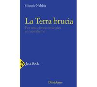 Libri Giorgio Nebbia - La Terra Brucia. Per Una Critica Ecologica Al Capitalismo
