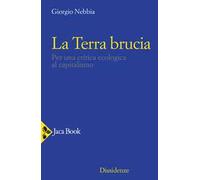 Libri Giorgio Nebbia - La Terra Brucia. Per Una Critica Ecologica Al Capitalismo